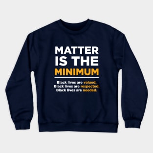 Matter is the Minimum Crewneck Sweatshirt